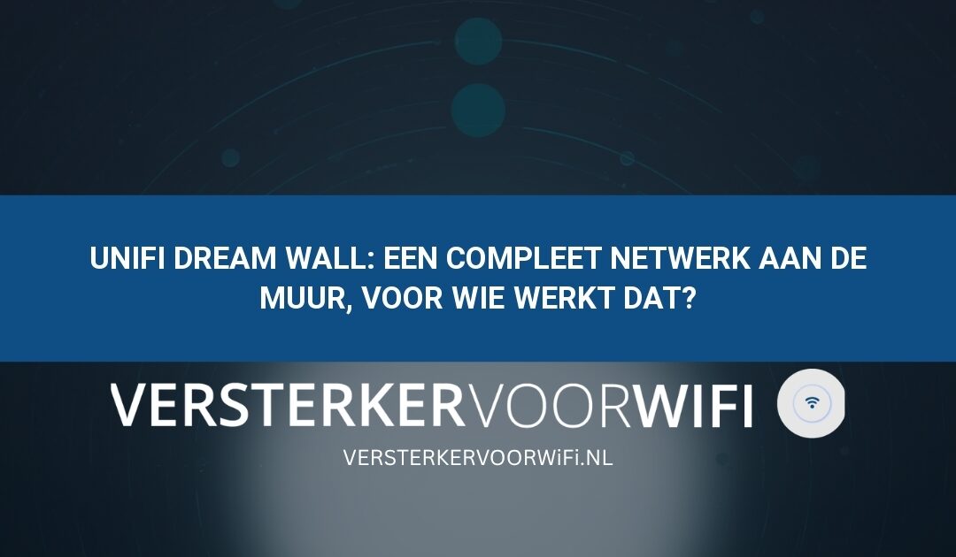 UniFi Dream Wall: een compleet netwerk aan de muur, voor wie werkt dat?